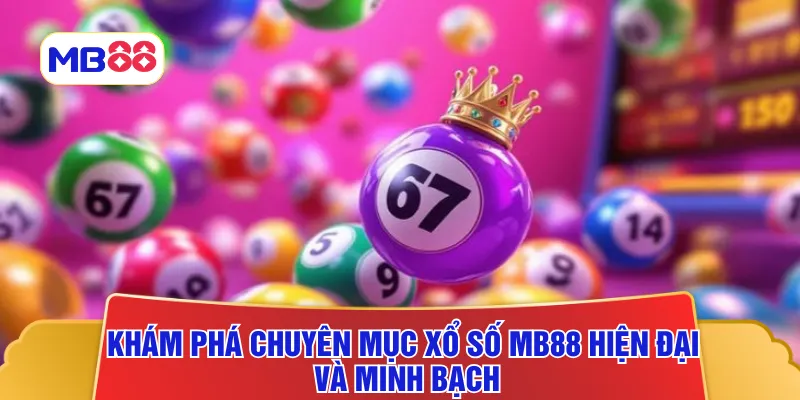 Khám phá chuyên mục xổ số MB88 hiện đại và minh bạch